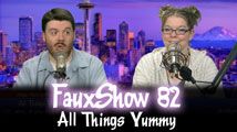All Things Yummy | FauxShow 82
