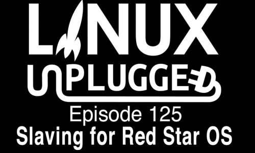 Slaving for Red Star OS | LINUX Unplugged 125