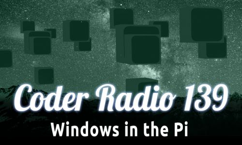 Windows in the Pi | CR 139