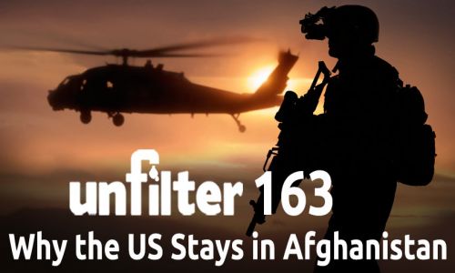 Why the US Stays in Afghanistan | Unfilter 163