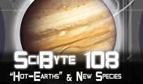 “Hot-Earths” & New Species | SciByte 108