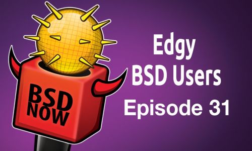 Edgy BSD Users | BSD Now 31