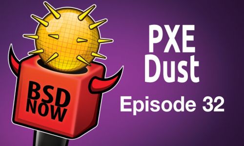 PXE Dust | BSD Now 32
